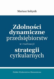 Zdolności dynamiczne przedsiębiorstw w realizacji strategii cyrkularnych
