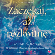 Zaczekaj, aż rozkwitnę. Pacific Shores. Tom 2