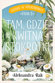 Zacisze w Wierzbówce. T. 2. Tam, gdzie kwitną stokrotki