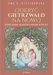 Odkryć Gietrzwałd na nowo. Jedyne uznane objawienia maryjne w Polsce
