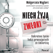 Niech żyją zwłoki. Sekretne życie ludzi pracujących ze śmiercią
