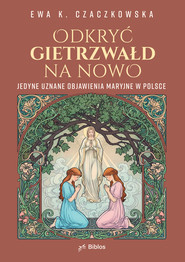 Odkryć Gietrzwałd na nowo. Jedyne uznane objawienia maryjne w Polsce