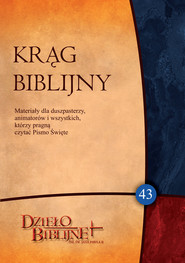 Krąg Biblijny. Zeszyt spotkań 43. Materiały dla duszpasterzy, animatorów i wszystkich, którzy pragn ...