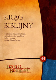 Krąg Biblijny. Zeszyt spotkań 44. Materiały dla duszpasterzy, animatorów i wszystkich, którzy pragn ...