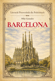 Barcelona. Literacki przewodnik dla podróżnych