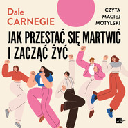 Jak przestać się martwić i zacząć żyć