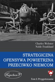 Strategiczna Ofensywa Powietrzna przeciwko Niemcom. Tom I. Przygotowania
