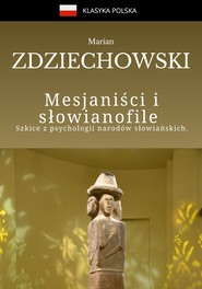 Mesjaniści i słowianofile. Szkice z psychologii narodów słowiańskich.