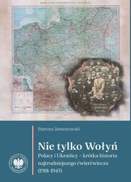 Nie tylko Wołyń. "Polacy i Ukraińcy – krótka historia najtrudniejszego ćwierćwiecza (1918–1945)"