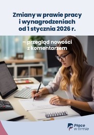 Zmiany w prawie pracy i wynagrodzeniach od 1 stycznia 2026 r. – przegląd nowości z komentarzem