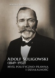 Adolf Suligowski (1849-1932). Myśl polityczno-...