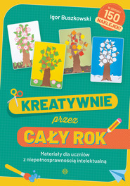 Kreatywnie przez cały rok Materiały dla uczniów z niepełnosprawnością intelektualną