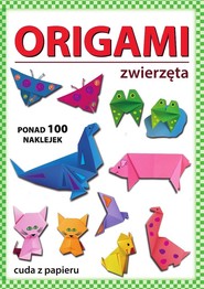 Origami. Zwierzęta. Ponad 100 naklejek