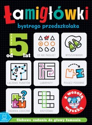 ŁAMIGŁÓWKI bystrego przedszkolaka z wesołą myszką. Ciekawe zadania do głowy łamania. Od 5 lat