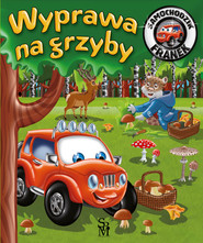 Wyprawa na grzyby. Samochodzik Franek