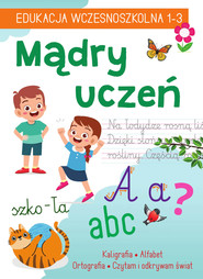 Mądry uczeń. Edukacja wczesnoszkolna 1-3