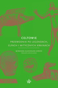 Celtowie. Przewodnik po legendach, elfach i mitycznych krainach