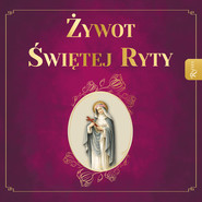 Żywot Świętej Ryty. Patronka rzeczy nadzwyczajnych