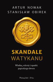 Skandale Watykanu. Władza, sekrety i upadek papieskiego dworu