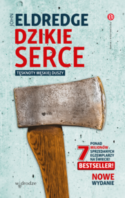 Dzikie serce. Tęsknoty męskiej duszy