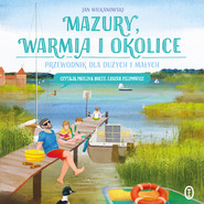Mazury, Warmia i okolice. Przewodnik dla dużych i małych