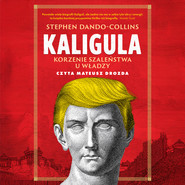 Kaligula. Korzenie szaleństwa u władzy