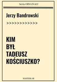 Kim był Tadeusz Kościuszko