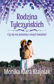 Rodzina Tylczyńskich. Tom 3: Czy my nie jesteśmy z innych światów?