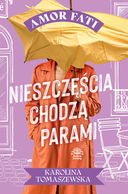 Amor fati. T. 3. Nieszczęścia chodzą parami