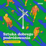 Sztuka dobrego podróżowania. Zbiór tekstów do słuchania