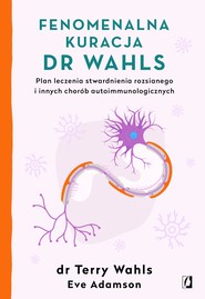 Fenomenalna kuracja dr Wahls. Plan leczenia stwardnienia rozsianego i innych chorób autoimmunologicznych