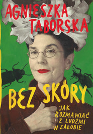 Bez skóry. Jak rozmawiać z ludźmi w żałobie