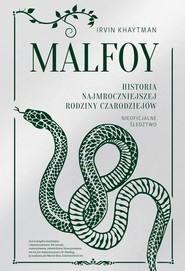 Malfoy. Historia najmroczniejszej rodziny czarodziejów