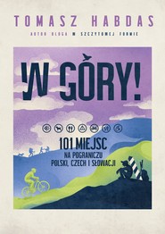 W góry! 101 miejsc na pograniczu Polski, Czech i Słowacji