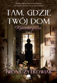 Kanenbergowie. Tom 1. Tam, gdzie twój dom