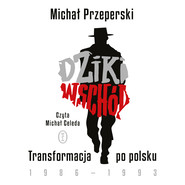 Dziki Wschód. Transformacja po polsku 1986-1993