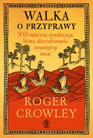 Walka o przyprawy. XVI-wieczna rywalizacja, która ukształtowała nowożytny świat