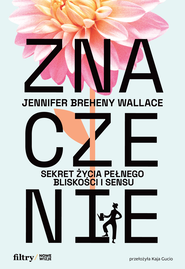 Znaczenie. Sekret życia pełnego bliskości i sensu