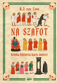 Na szafot. Krótka historia kary śmierci