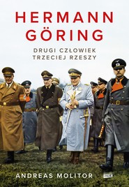 Hermann Göring. Drugi człowiek Trzeciej Rzeszy