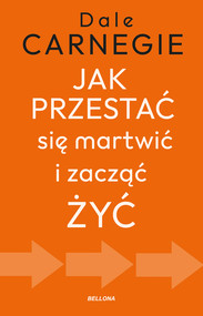 Jak przestać się martwić i zacząć żyć