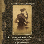 Dziwne jest serce kobiece… Wspomnienia galicyjskie