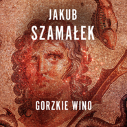 Gorzkie Wino. Leochares. Tom 2