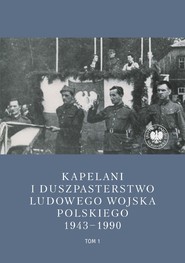 Kapelani i duszpasterstwo Ludowego Wojska Polskiego 1943-1990