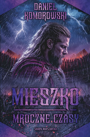 Mieszko. Mroczne czasy