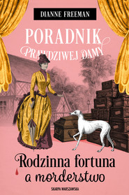 Poradnik prawdziwej damy. Rodzinna fortuna a morderstwo