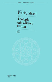 Teologia (n)a zdrowy rozum. Tom 1. Bóg