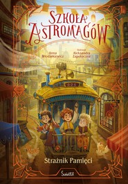 Strażnik Pamięci. Szkoła Astromagów. Tom 5