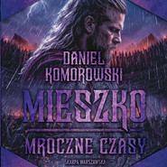 Mieszko. Mroczne czasy