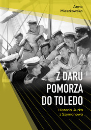 Z Daru Pomorza do Toledo. Historia Jurka z Szymanowa